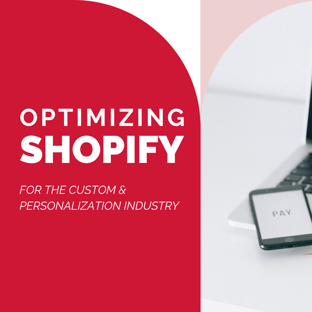 Optimizing Shopify | FOR THE CUSTOM & PERSONALIZATION INDUSTRY
